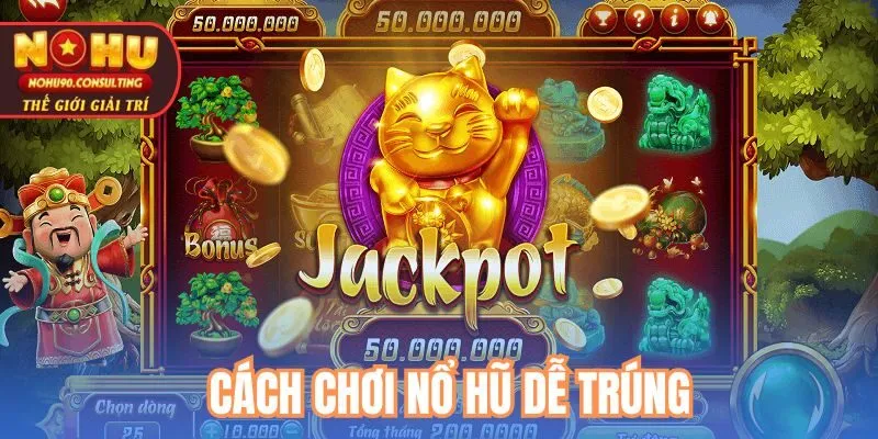 Cách Chơi Nổ Hũ Dễ Trúng