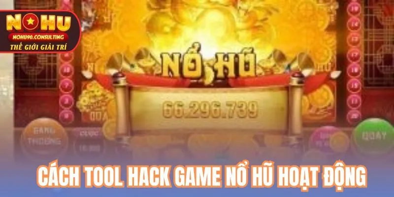 Cách Các Tool Hack Game Nổ Hũ Hoạt Động