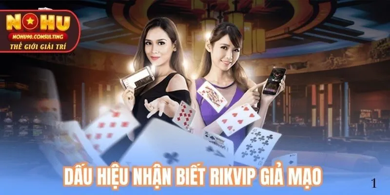 Dấu Hiệu Nhận Biết Rikvip Giả Mạo