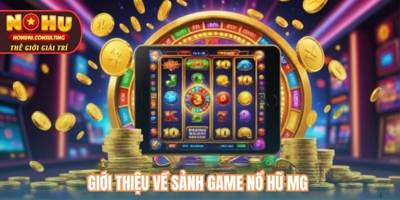 Giới thiệu về sảnh game nổ hũ MG