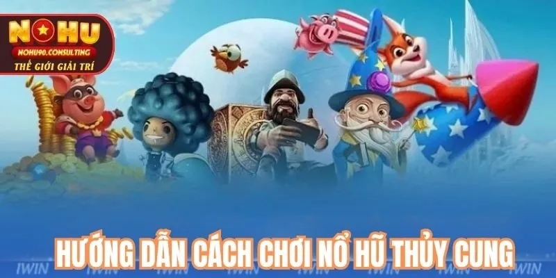 Hướng dẫn cách chơi nổ hũ thủy cung