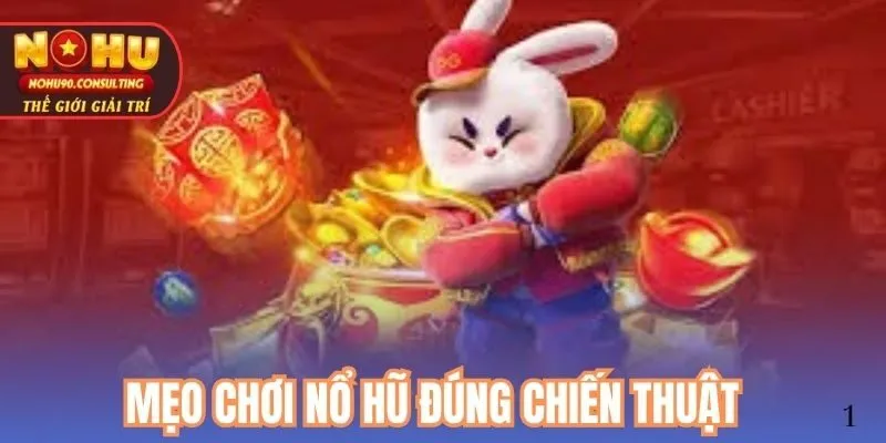 Mẹo chơi nổ hũ đúng chiến thuật 