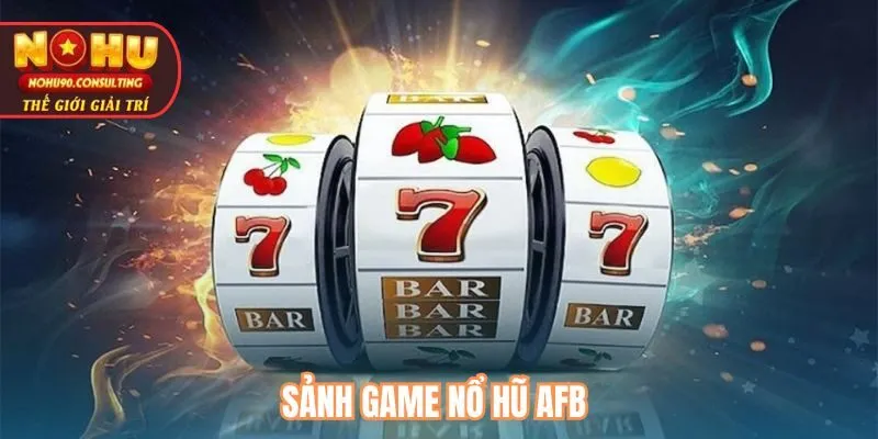 Sảnh Game Nổ Hũ AFB