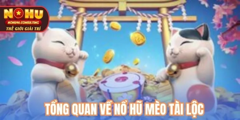 Tổng quan về nổ hũ mèo tài lộc