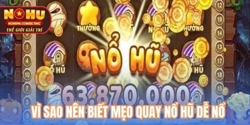 Vì Sao Nên Biết Mẹo Quay Nổ Hũ Dễ Nổ