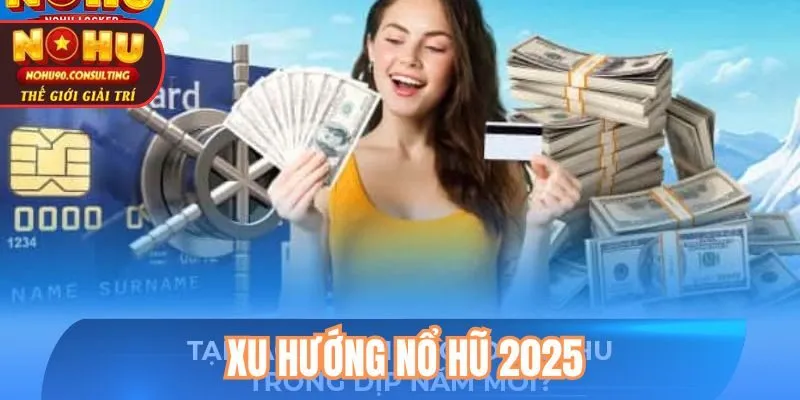 Xu hướng Nohu 2025