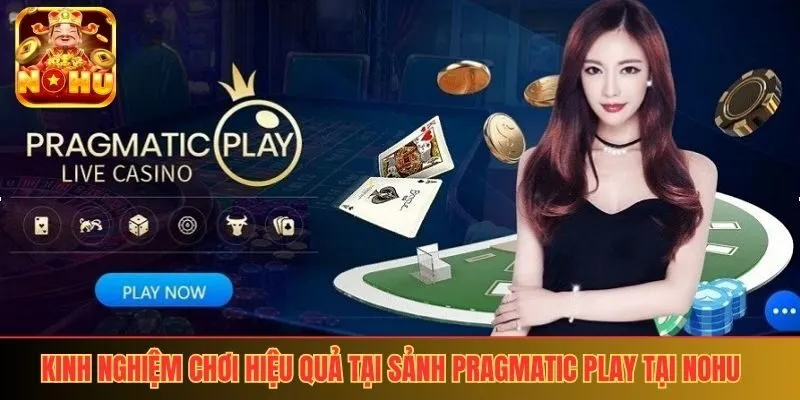 Kinh nghiệm chơi hiệu quả tại sảnh Pragmatic Play