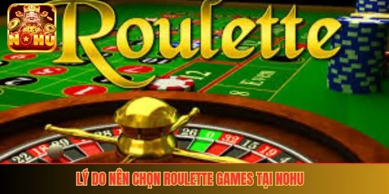 Lý do nên chọn roulette games tại nohu