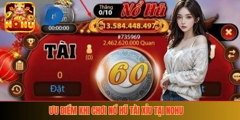 Ưu điểm khi chơi nổ hũ tài xỉu tại nohu
