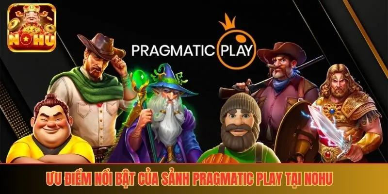 Ưu điểm nổi bật của sảnh Pragmatic Play tại nohu